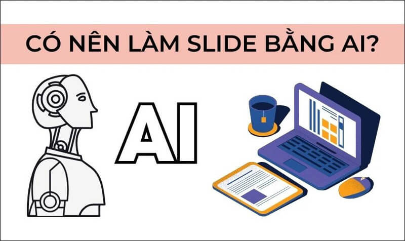 Sử dụng AI làm slide đẹp, tự động một cách nhanh chóng và miễn phí